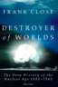 Destroyer of Worlds: The Deep History of the Nuclear Age: 1895-1965 image