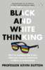 Black and White Thinking: How to Outsmart the Brain, Celebrate Nuance, and Learn to Think in Technicolour image