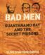 Bad Men: Guantanamo Bay And The Secret Prisons thumb image