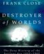 Destroyer of Worlds: The Deep History of the Nuclear Age: 1895-1965 thumb image