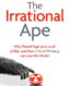 The Irrational Ape: Why Flawed Logic Puts us all at Risk and How Critical Thinking Can Save the World thumb image