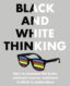 Black and White Thinking: How to Outsmart the Brain, Celebrate Nuance, and Learn to Think in Technicolour thumb image